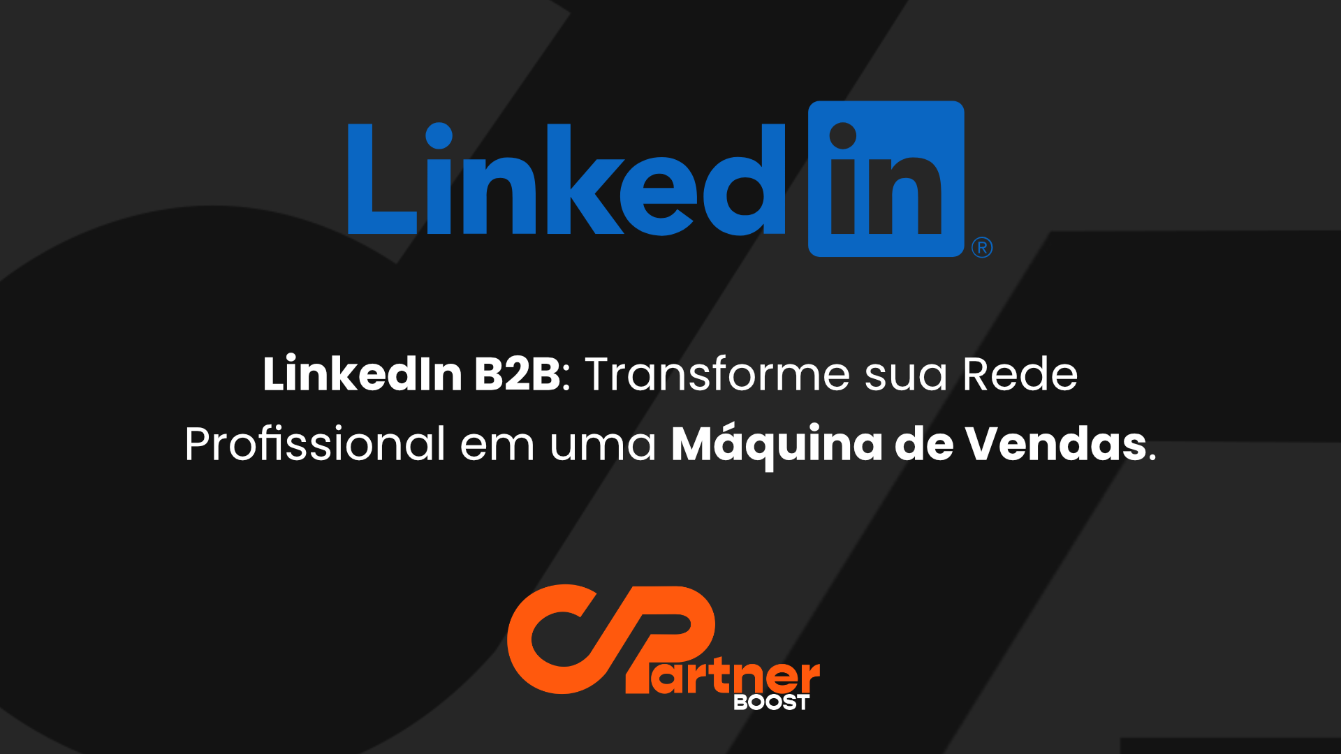 LinkedIn B2B: Transforme sua Rede Profissional em uma Máquina de Vendas.